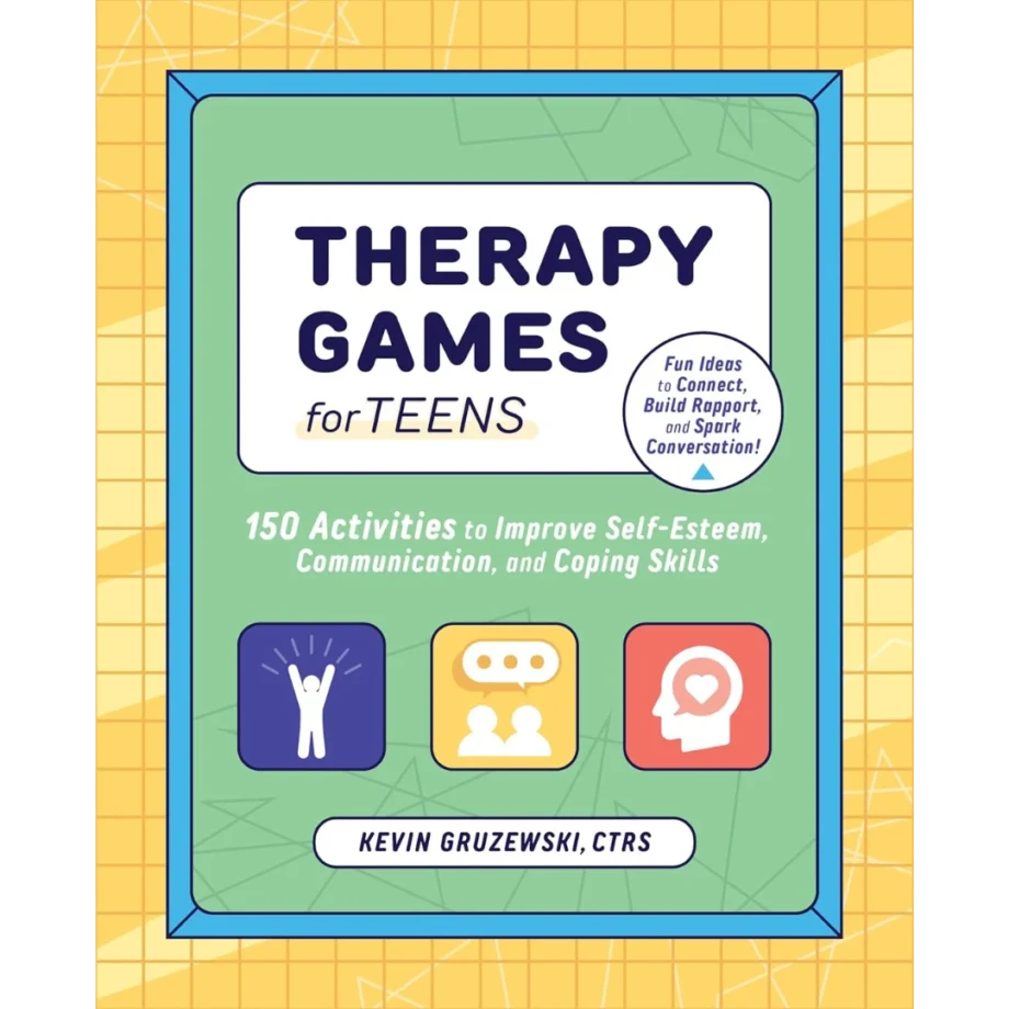 Therapy Games for Teens: 150 Activities to Improve Self-Esteem, Communication, and Coping Skills