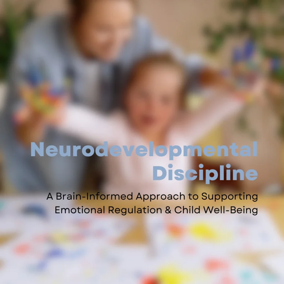 Neurodevelopmental Discipline: A Brain-Informed Educational Program for Supporting Emotional Regulation and Child Well-Being