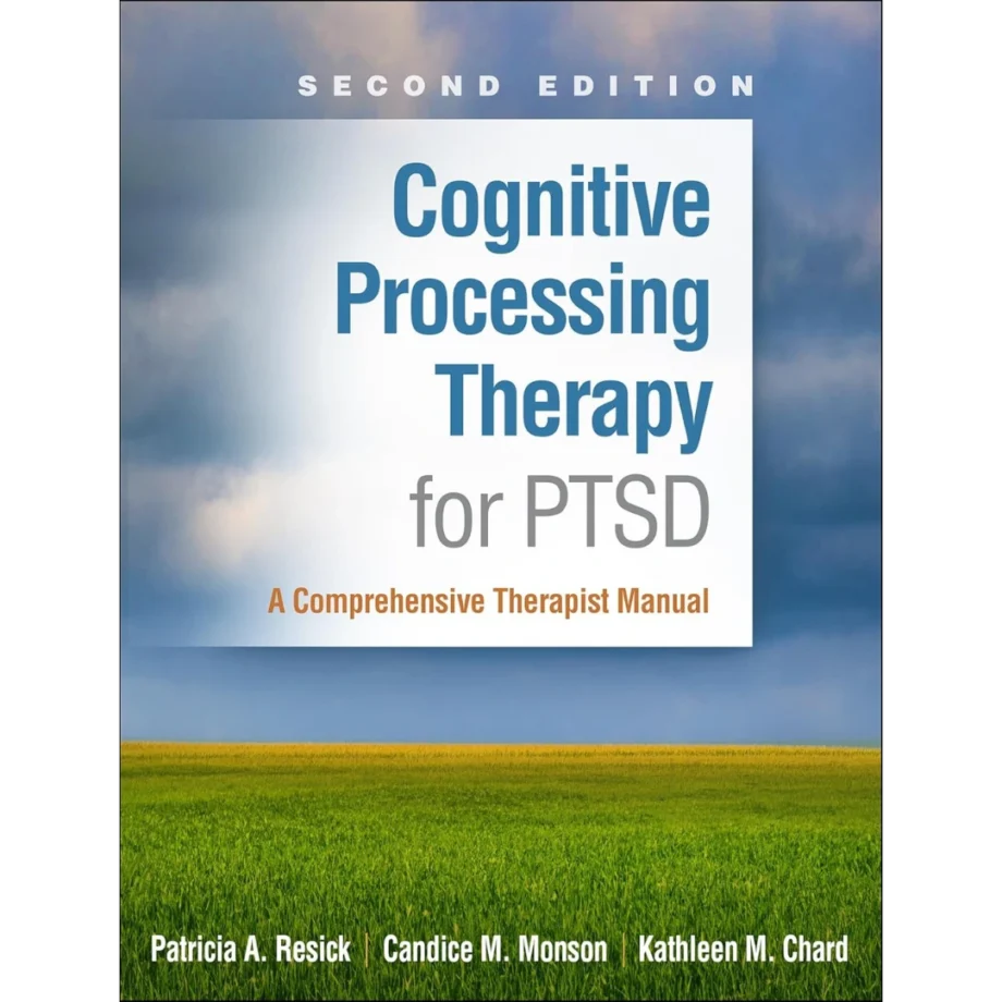 Cognitive Processing Therapy for PTSD: A Comprehensive Therapist Manual