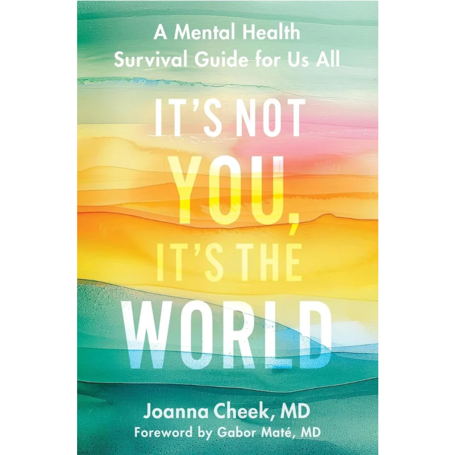 It's Not You, It's the World: A Mental Health Survival Guide for Us All