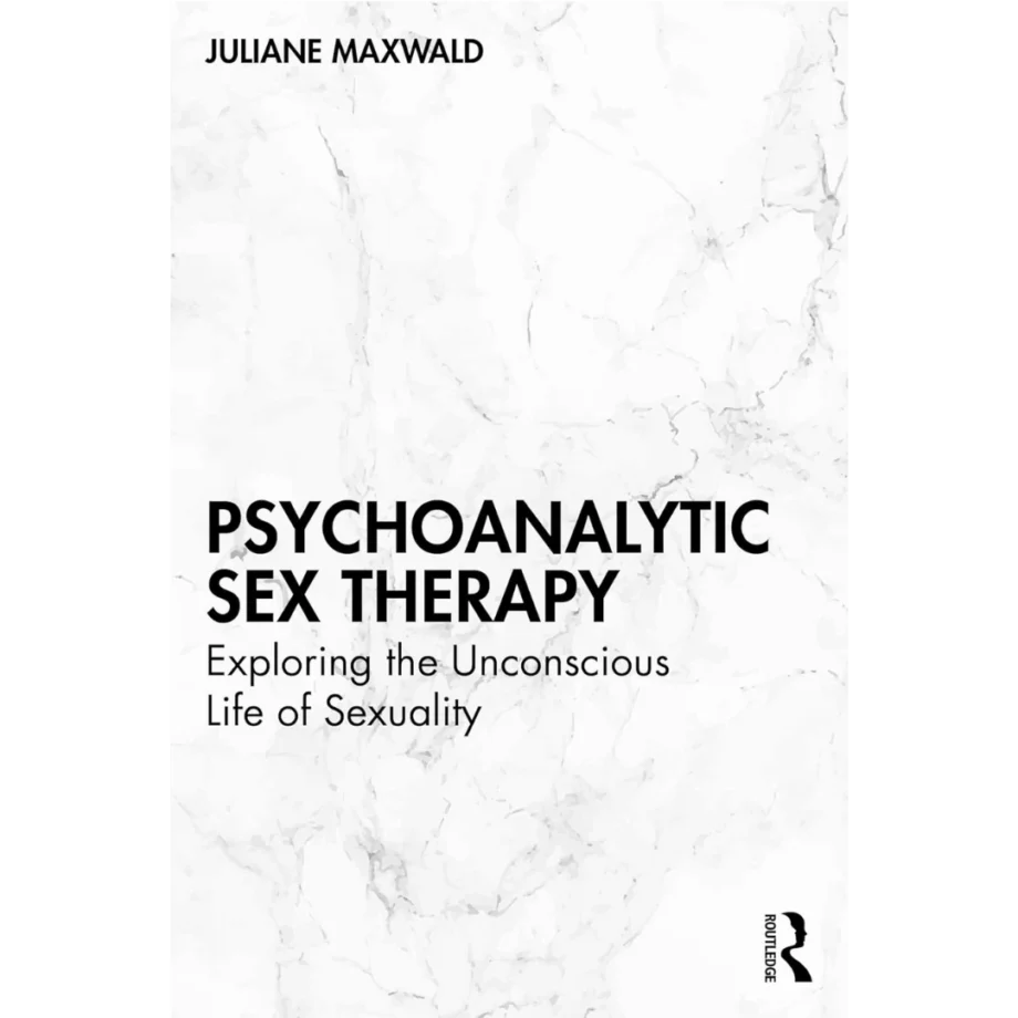 Psychoanalytic Sex Therapy: Exploring the Unconscious Life of Sexuality