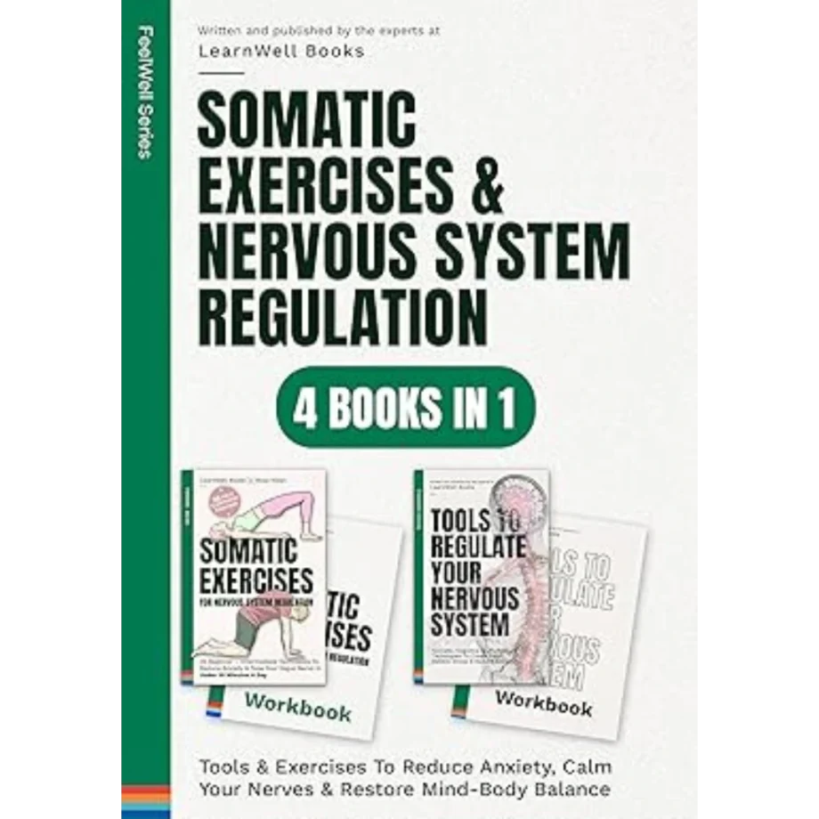 Somatic Exercises & Nervous System Regulation : 4 Books In 1: Tools & Exercises To Reduce Anxiety, Calm Your Nerves & Restore Mind-Body Balance (FeelWell Series Book 14)