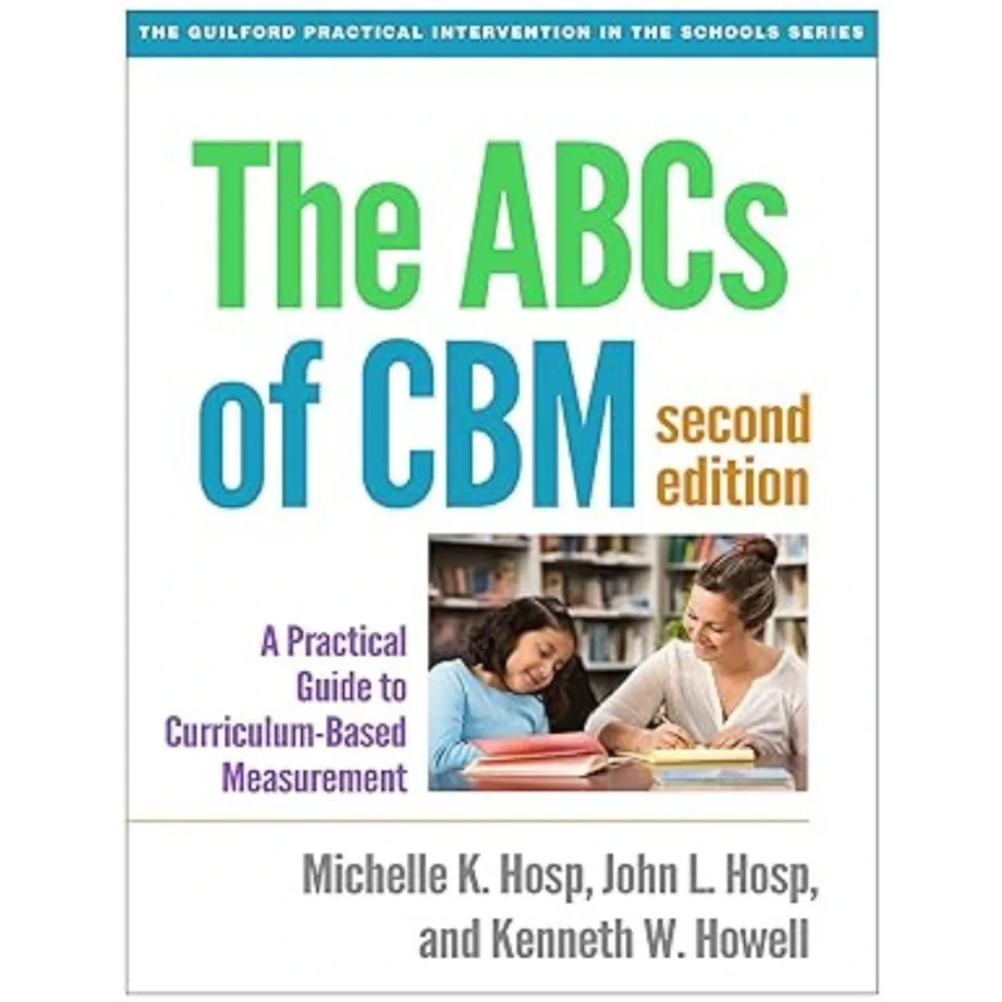 The ABCs of CBM: A Practical Guide to Curriculum-Based Measurement (The Guilford Practical Intervention in the Schools Series)
