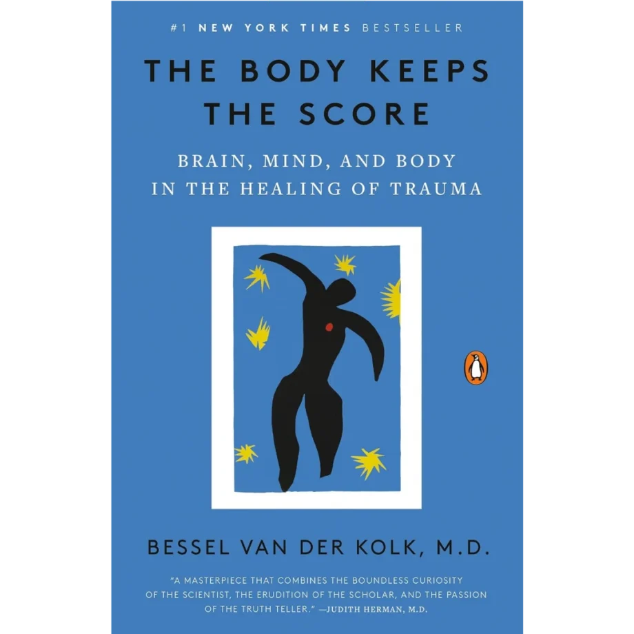 The Body Keeps the Score: Brain, Mind, and Body in the Healing of Trauma