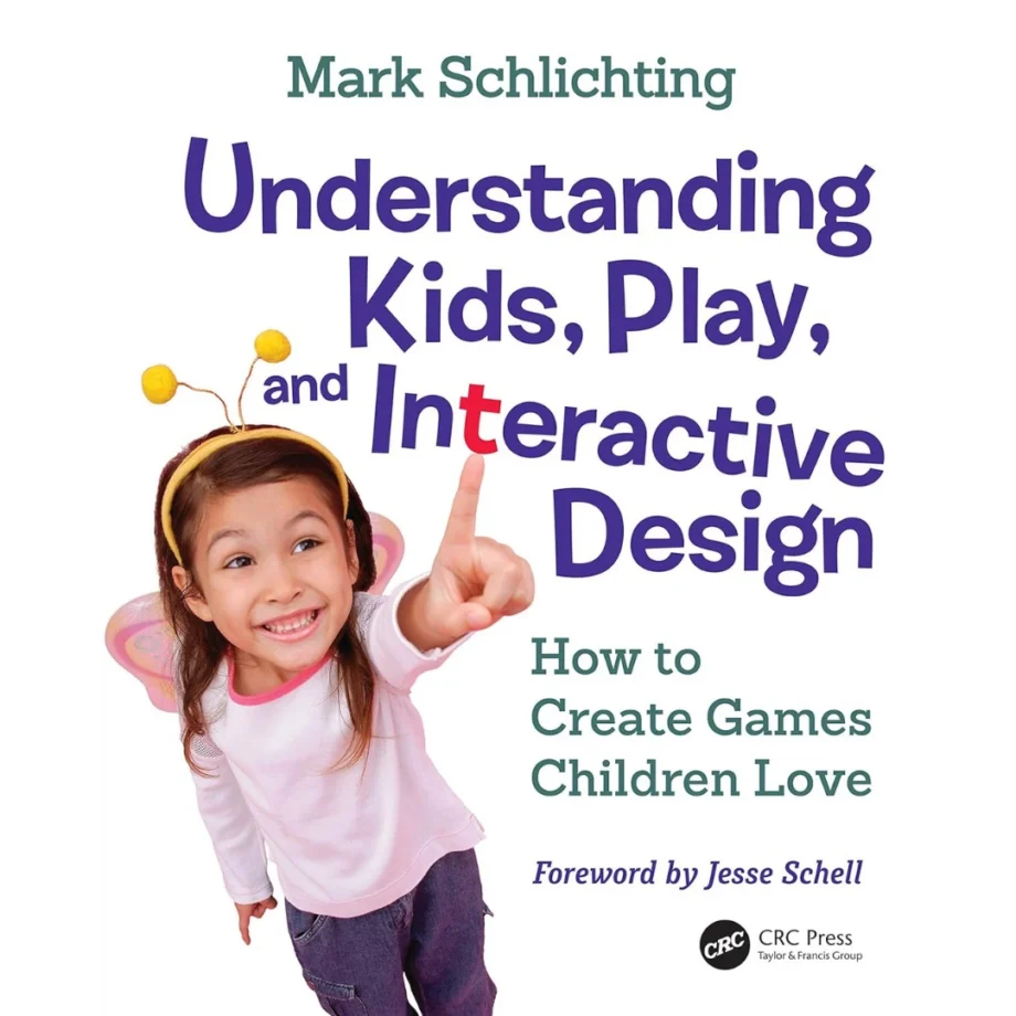 Understanding Kids, Play, and Interactive Design: How to Create Games Children Love