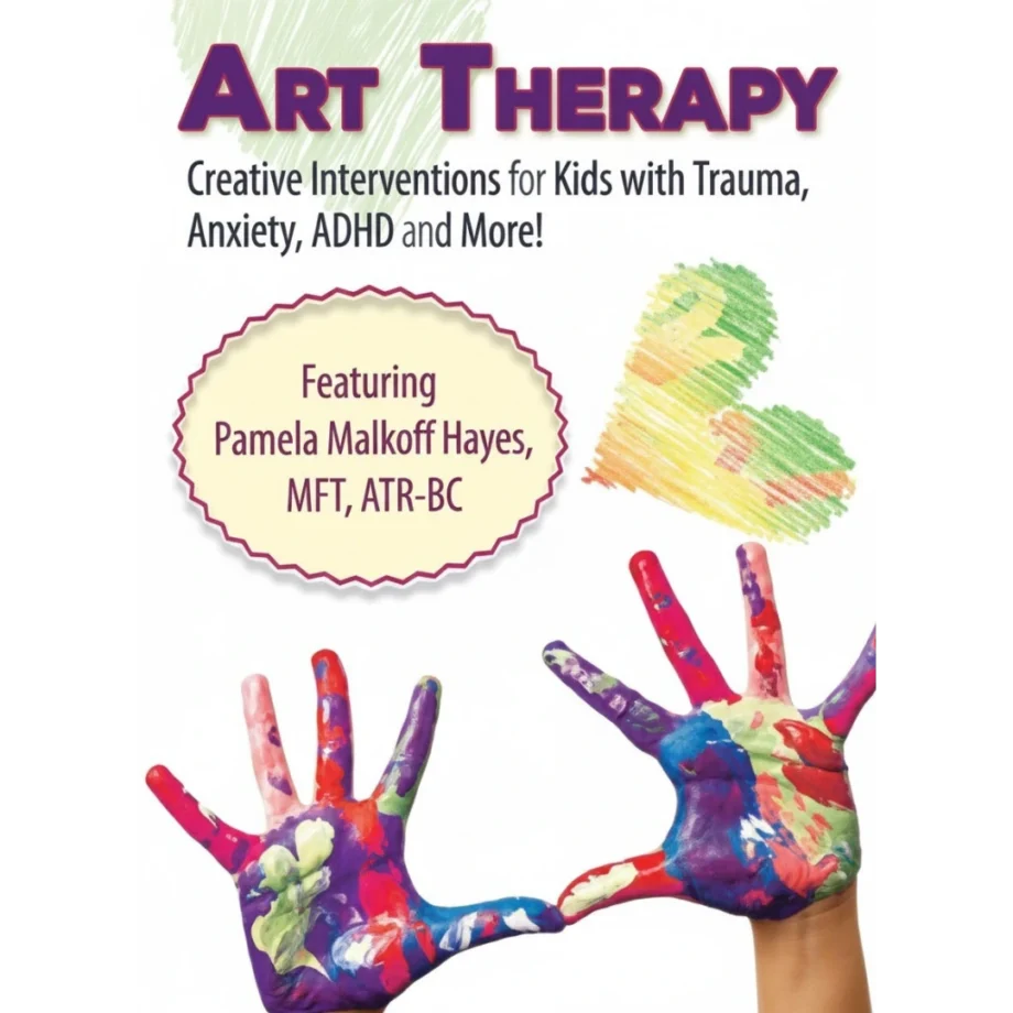 Art Therapy: Creative Interventions for Kids with Trauma, Anxiety, ADHD and More!