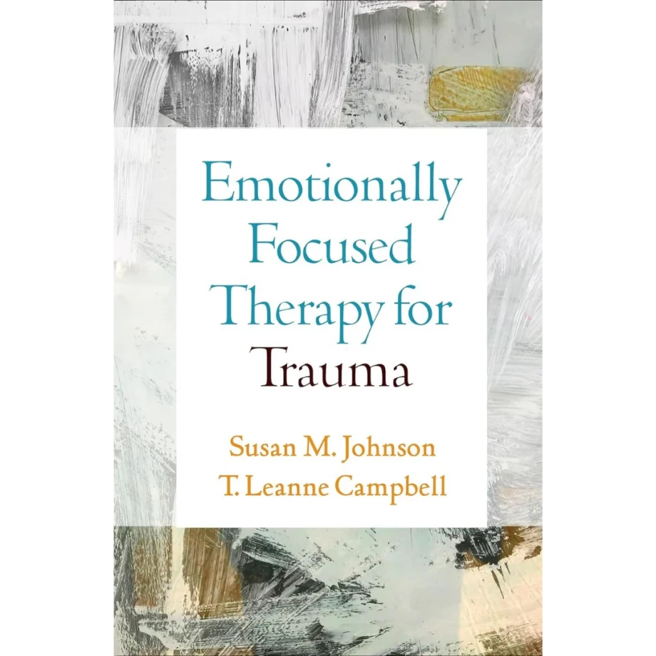 Emotionally Focused Therapy for Trauma