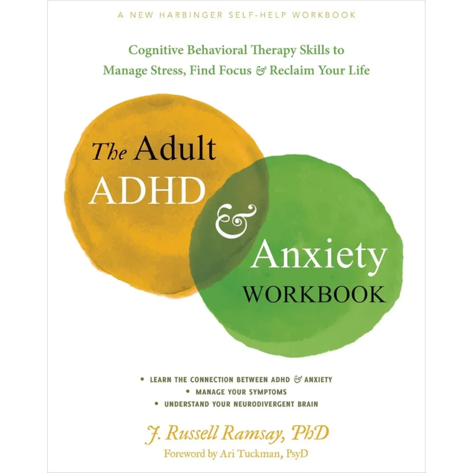 The Adult ADHD and Anxiety Workbook: Cognitive Behavioral Therapy Skills to Manage Stress, Find Focus, and Reclaim Your Life