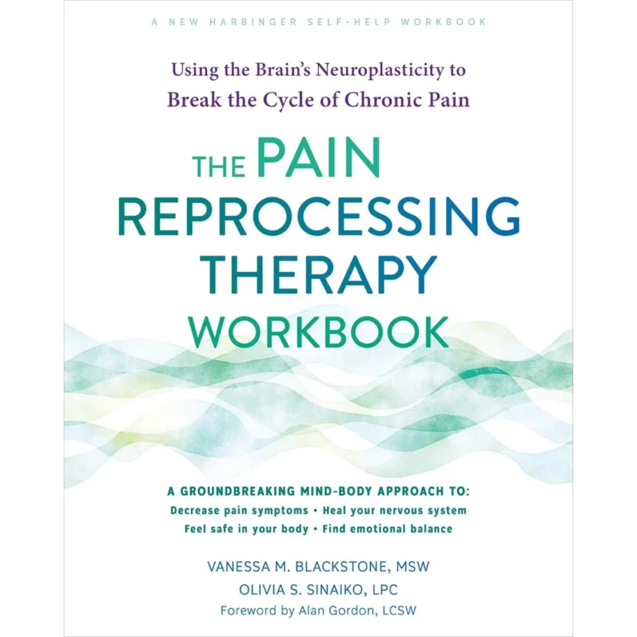 The Pain Reprocessing Therapy Workbook: Using the Brain's Neuroplasticity to Break the Cycle of Chronic Pain