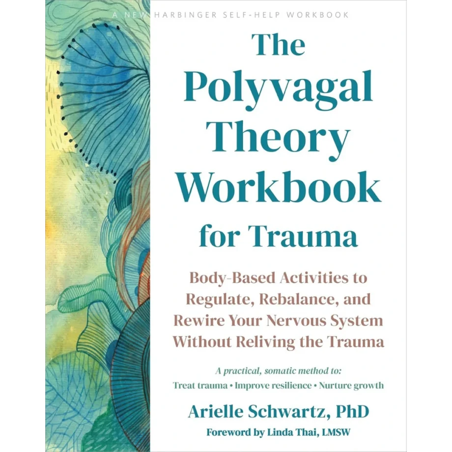 The Polyvagal Theory Workbook for Trauma: Body-Based Activities to Regulate, Rebalance, and Rewire Your Nervous System Without Reliving the Trauma